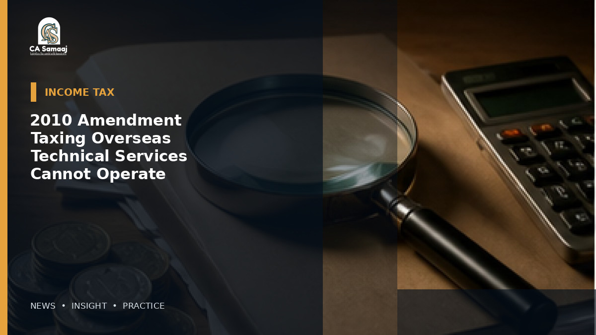 2010 Amendment Taxing Overseas Technical Services Cannot Operate Retrospectively