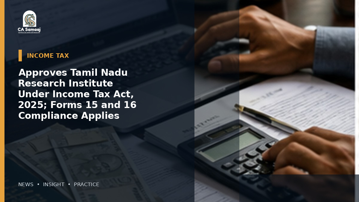 Approves Tamil Nadu Research Institute Under Income Tax Act, 2025; Forms 15 and 16 Compliance Applies