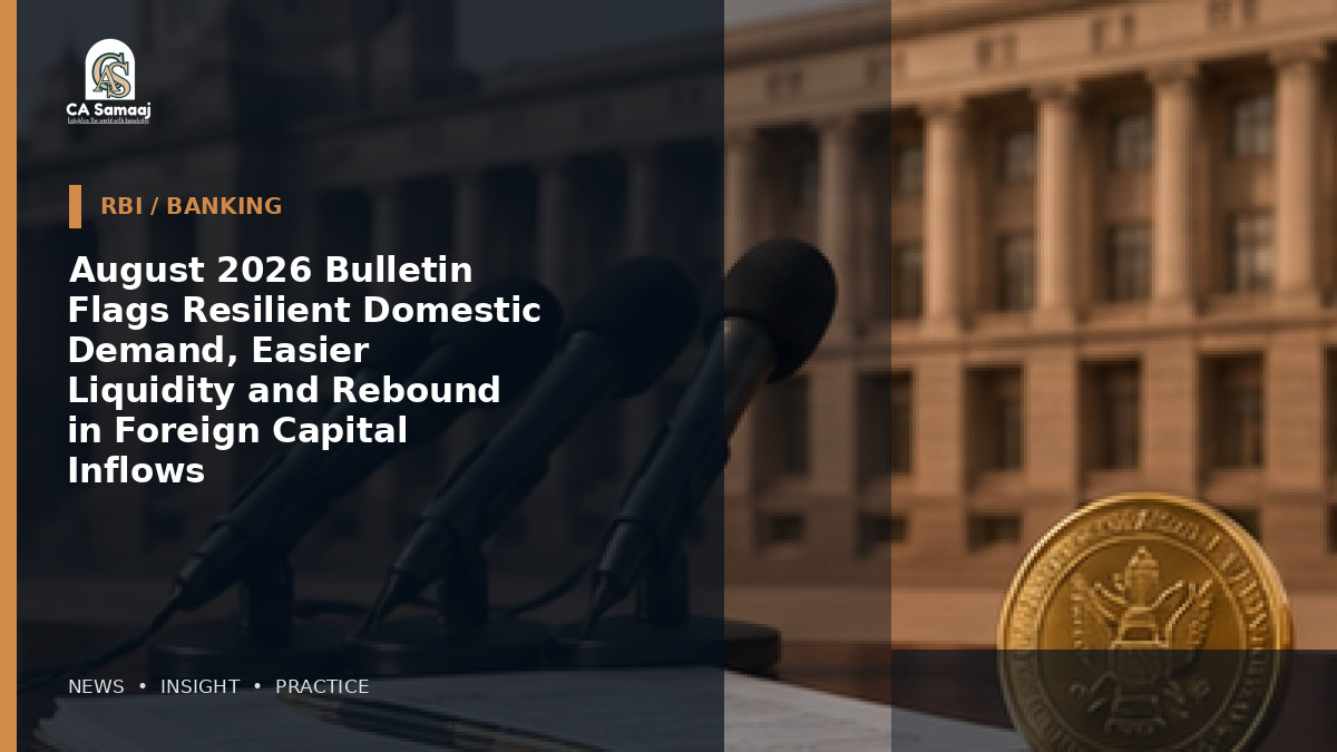 August 2026 Bulletin Flags Resilient Domestic Demand, Easier Liquidity and Rebound in Foreign Capital Inflows
