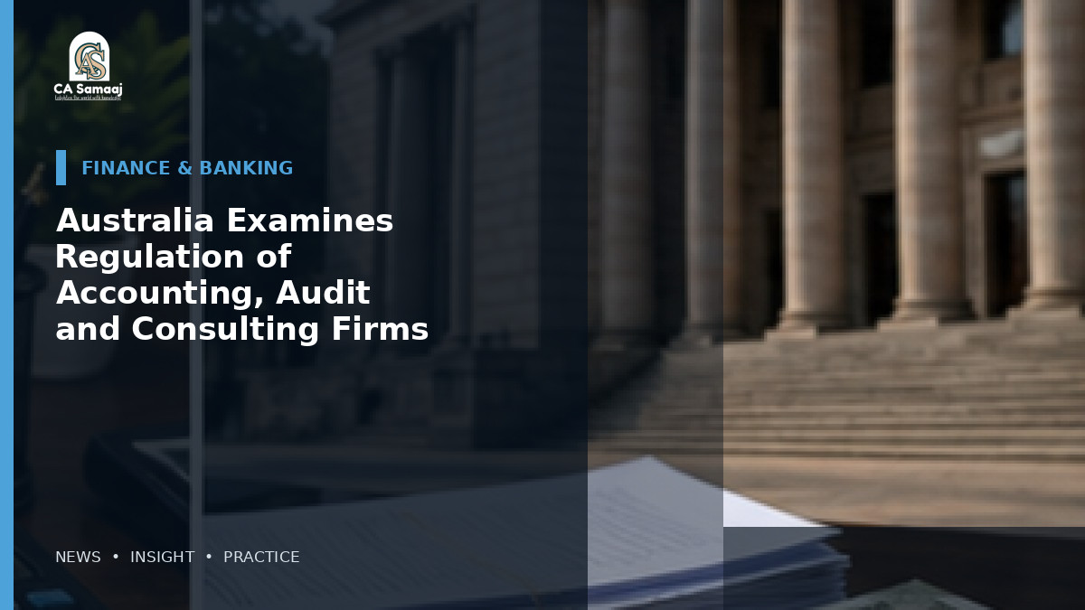 Australia Examines Regulation of Accounting, Audit and Consulting Firms