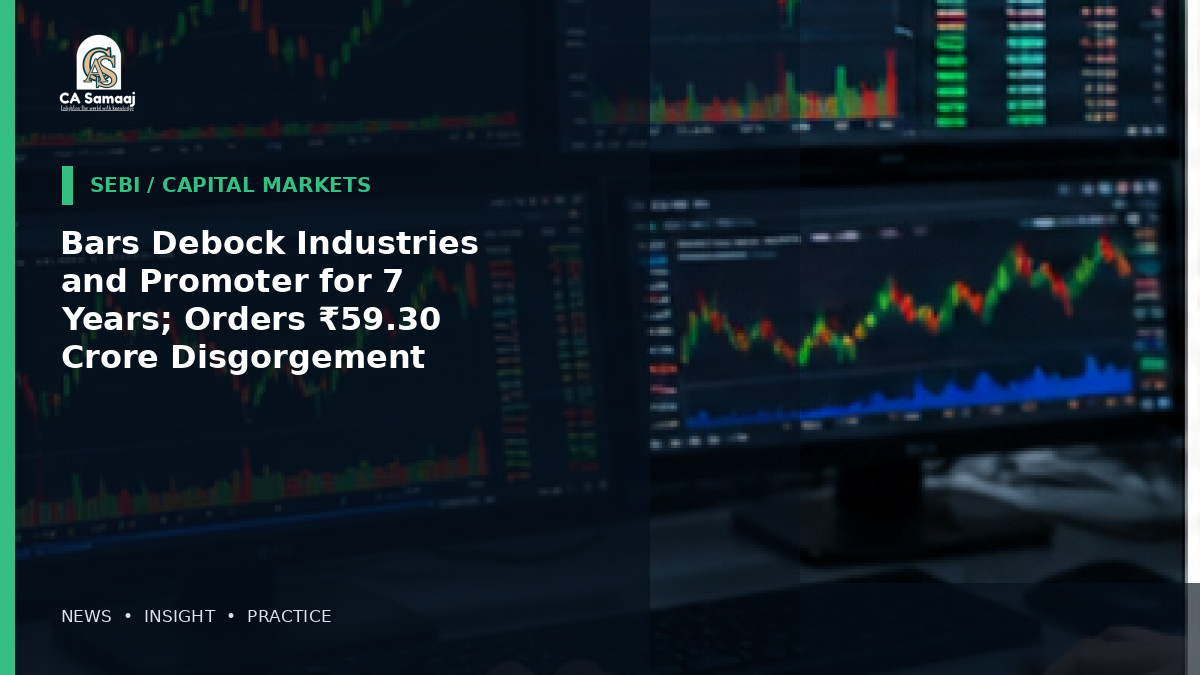 Bars Debock Industries and Promoter for 7 Years; Orders ₹59.30 Crore Disgorgement