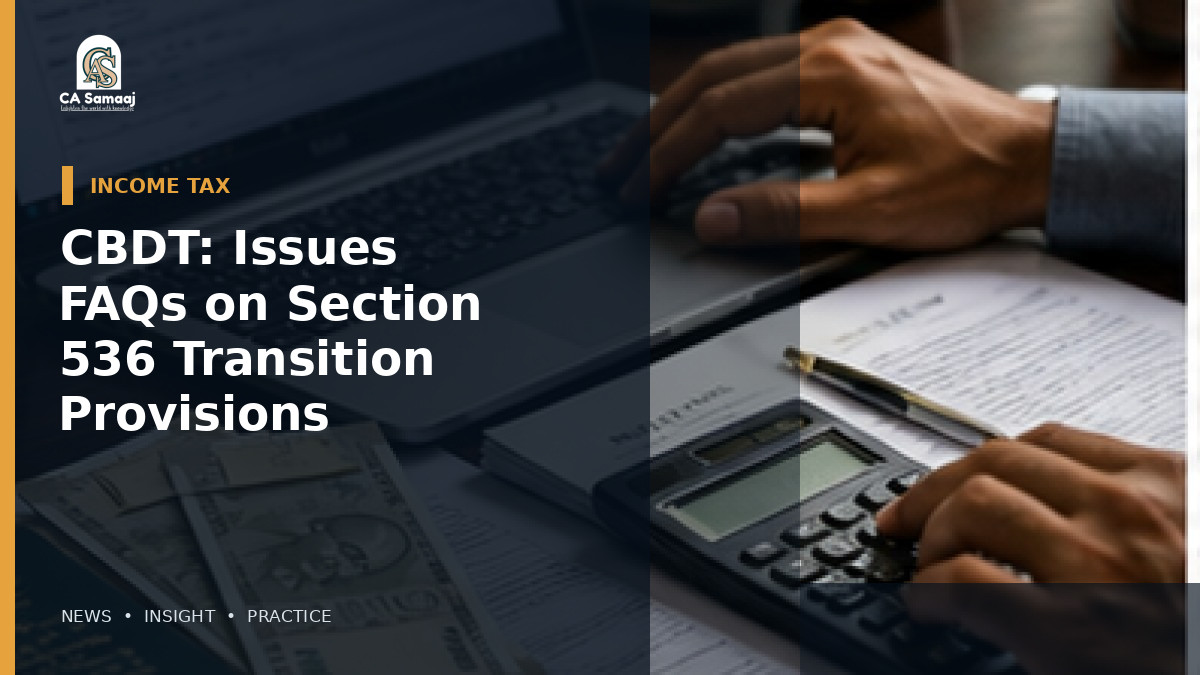 CBDT: Issues FAQs on Section 536 Transition Provisions