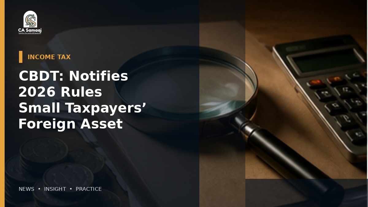 CBDT: Notifies 2026 Rules for Small Taxpayers’ Foreign Asset Disclosure Scheme