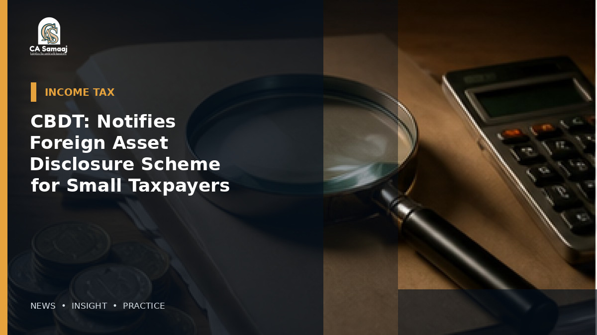 CBDT: Notifies Foreign Asset Disclosure Scheme for Small Taxpayers