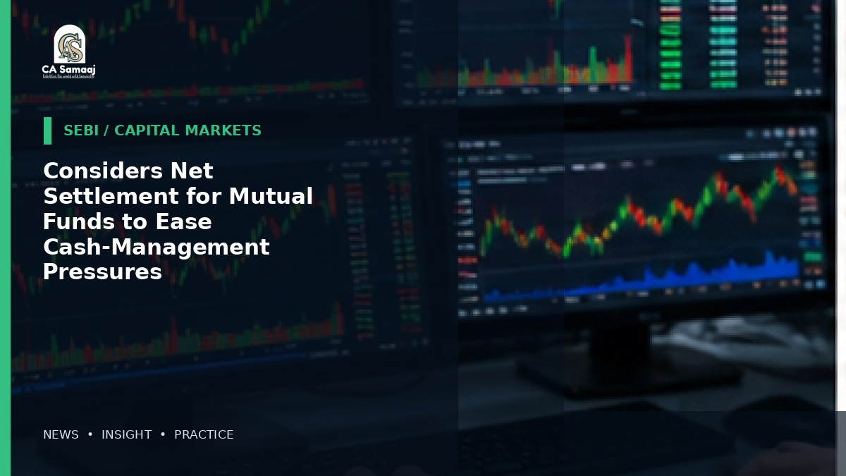 Considers Net Settlement for Mutual Funds to Ease Cash-Management Pressures