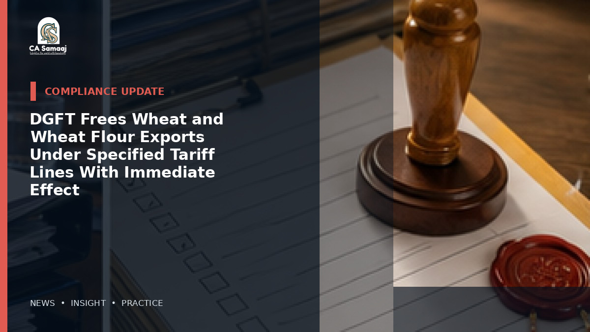 DGFT Frees Wheat and Wheat Flour Exports Under Specified Tariff Lines With Immediate Effect