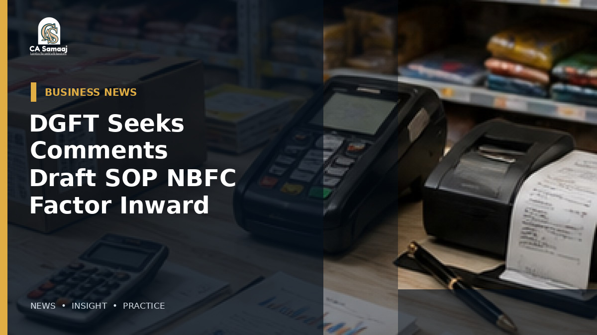 DGFT Seeks Comments on Draft SOP for NBFC Factor Inward Remittances and eBRC Reporting