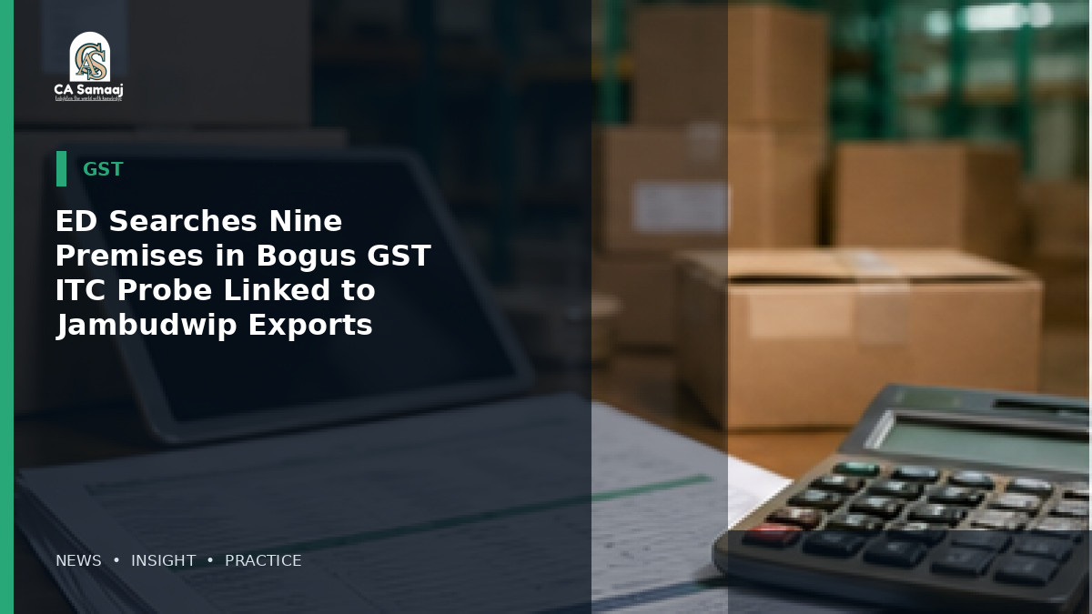 ED Searches Nine Premises in Bogus GST ITC Probe Linked to Jambudwip Exports