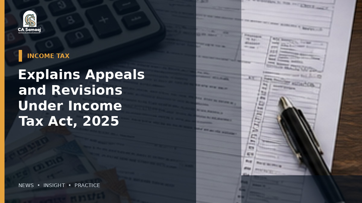 Explains Appeals and Revisions Under Income Tax Act, 2025