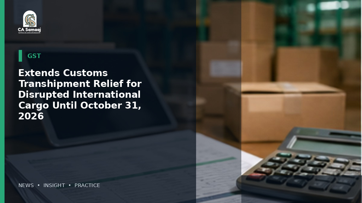 Extends Customs Transhipment Relief for Disrupted International Cargo Until October 31, 2026