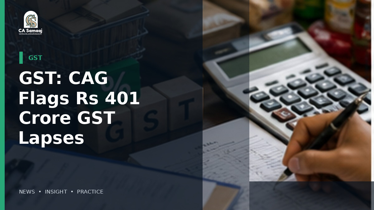 GST: CAG Flags Rs 401 Crore GST Lapses in Construction, Rs 2,733 Crore Mismatches