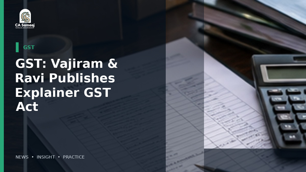 GST: Vajiram & Ravi Publishes Explainer on GST Act 2017