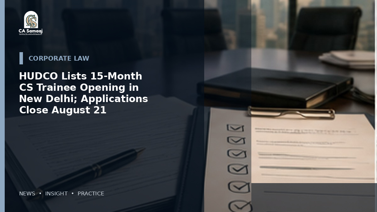 HUDCO Lists 15-Month CS Trainee Opening in New Delhi; Applications Close August 21