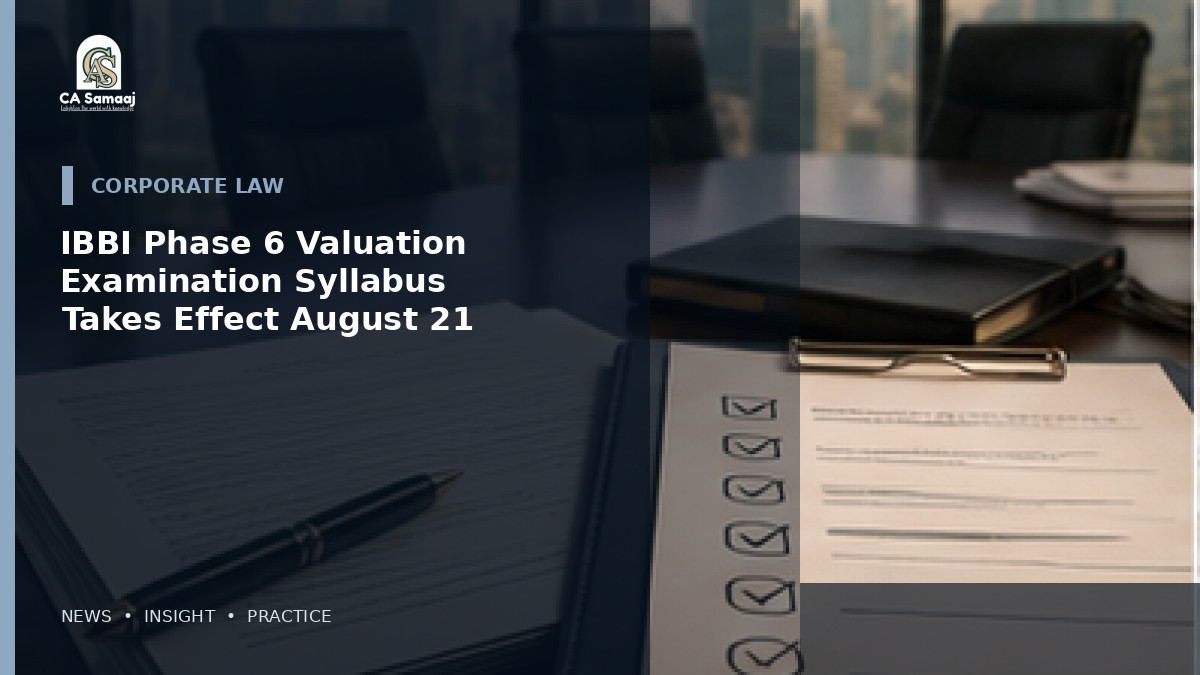 IBBI Phase 6 Valuation Examination Syllabus Takes Effect August 21: What Changes for Candidates