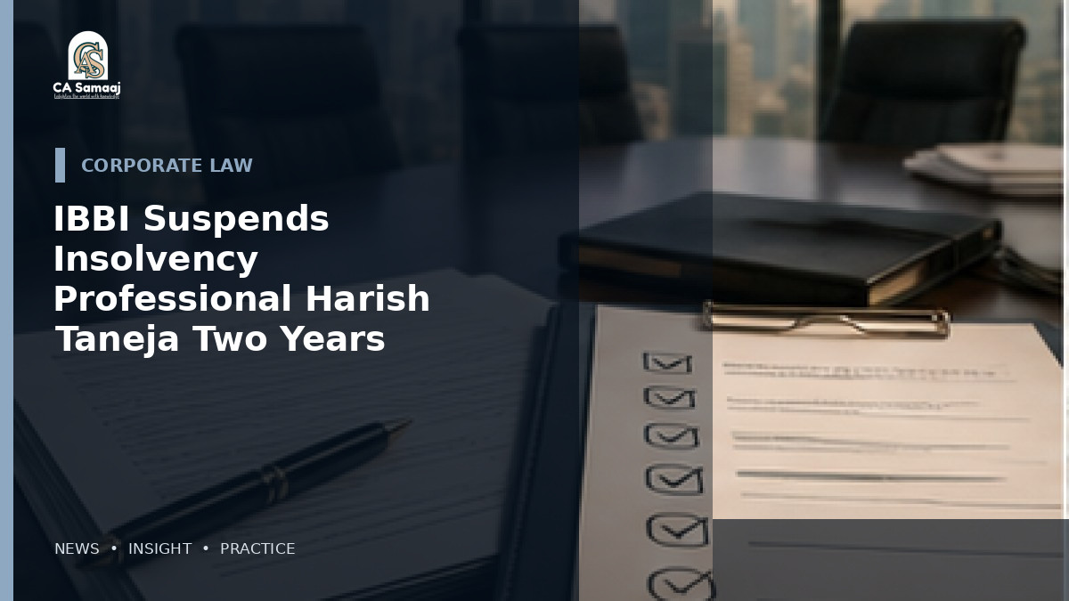 IBBI Suspends Insolvency Professional Harish Taneja for Two Years Over CIRP Process Lapses