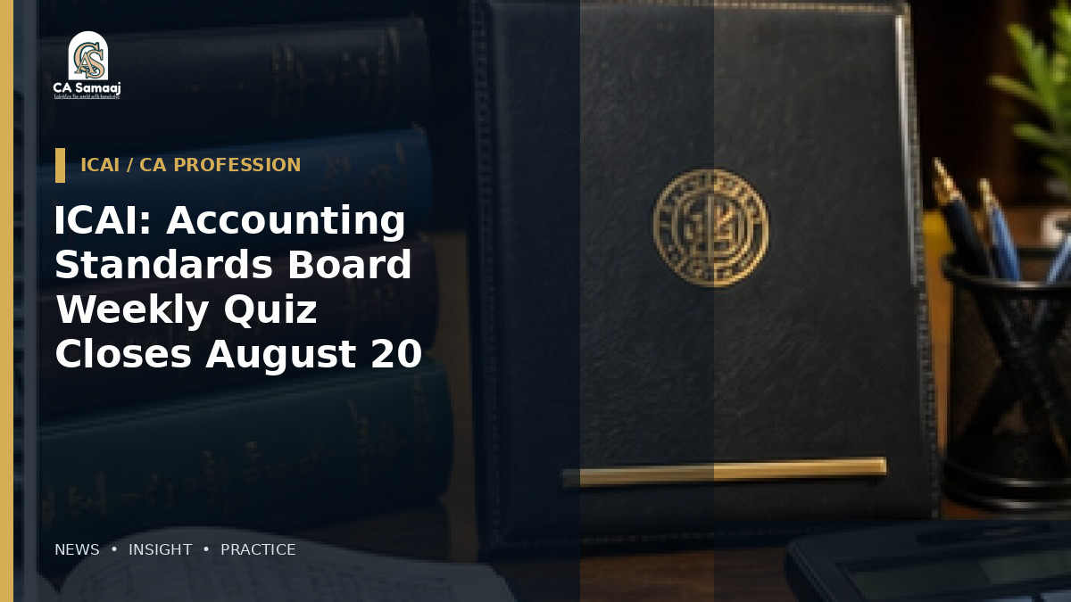 ICAI: Accounting Standards Board Weekly Quiz Closes August 20