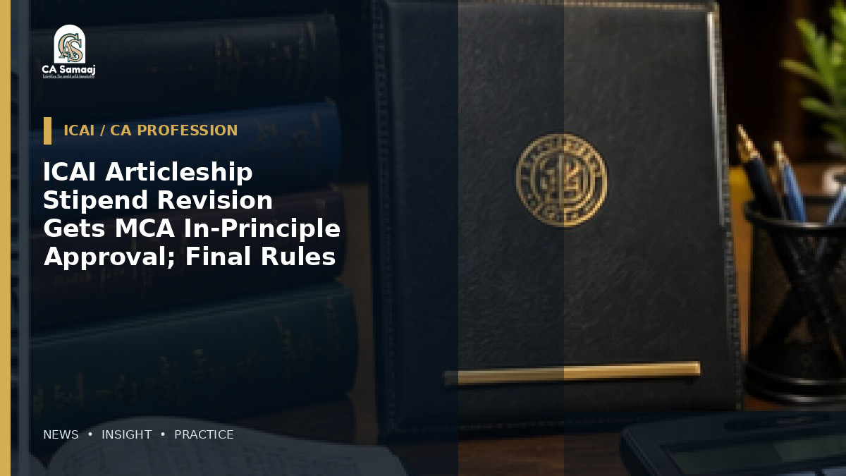 ICAI Articleship Stipend Revision Gets MCA In-Principle Approval; Final Rules Awaited