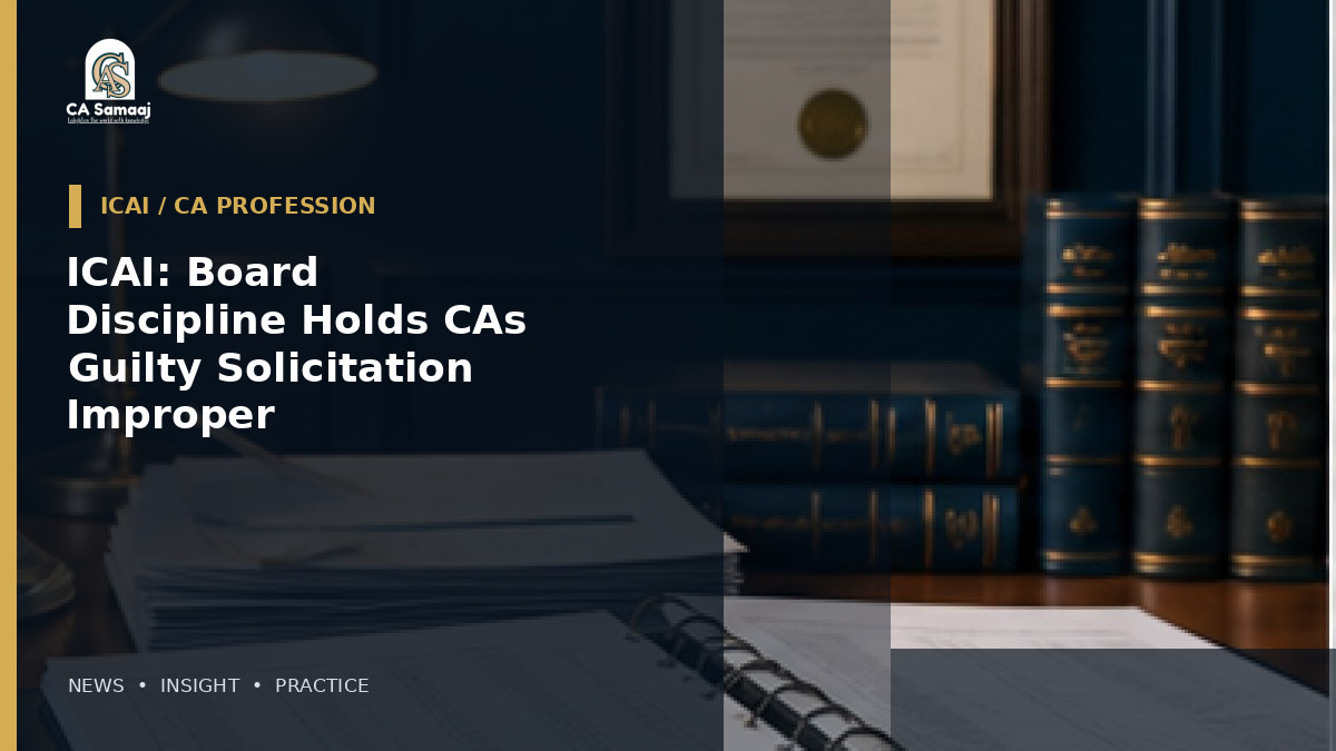 ICAI: Board of Discipline Holds CAs Guilty of Solicitation and Improper Audit Appointments