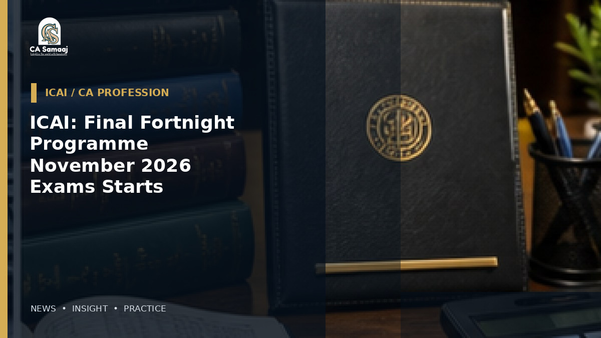 ICAI: Final Fortnight Programme for November 2026 Exams Starts August 21