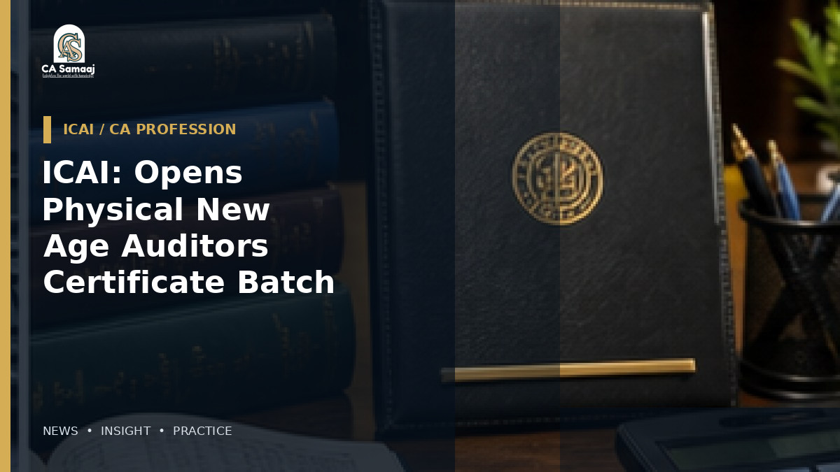 ICAI: Opens Physical New Age Auditors Certificate Batch in Mumbai from August 21