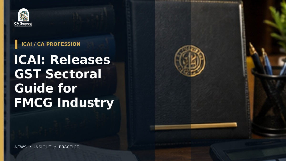 ICAI: Releases GST Sectoral Guide for FMCG Industry