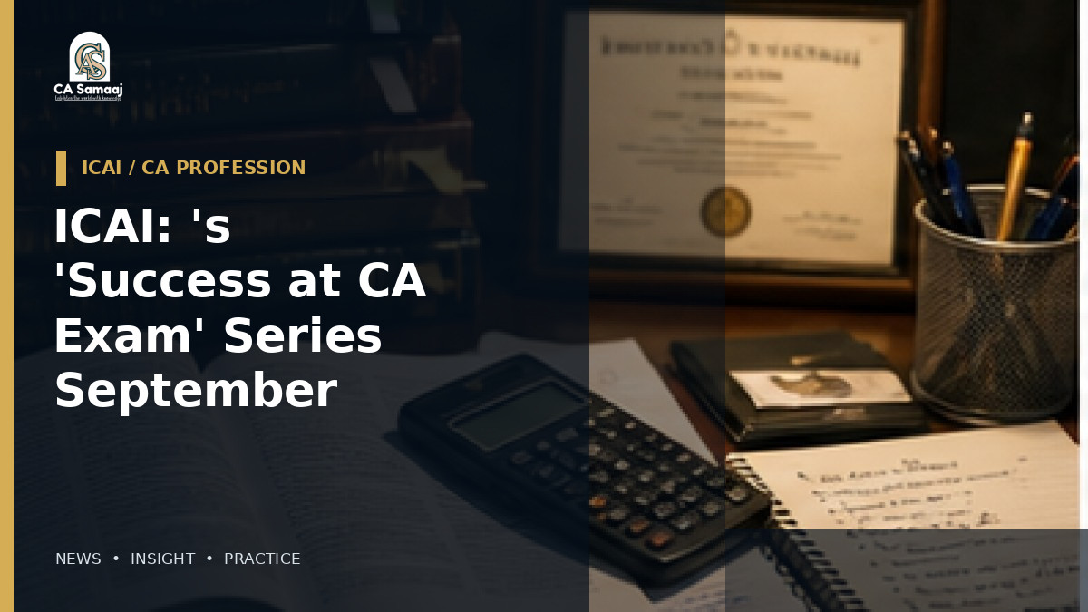ICAI: 's 'Success at CA Exam' Series for September 2026 Intermediate Students Starts August 20