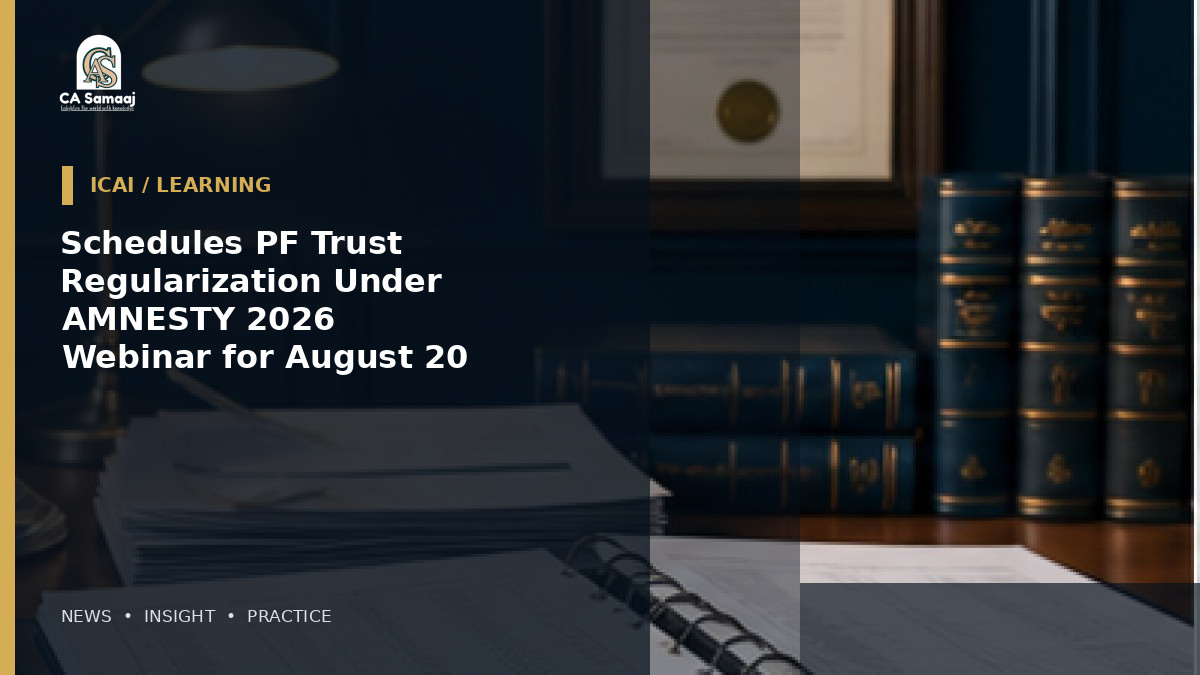 ICAI: Schedules PF Trust Regularization Under AMNESTY 2026 Webinar for August 20