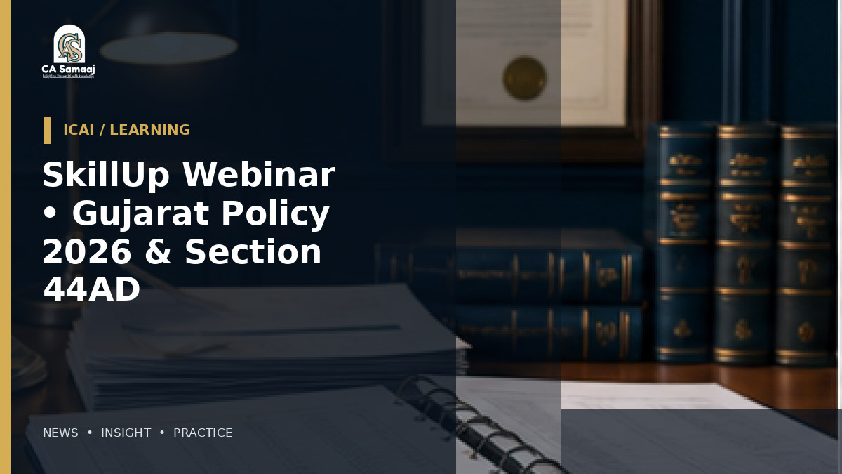 ICAI: Schedules Young Members SkillUp Webinar on Gujarat Industrial Policy 2026 and Section 44AD for August 21