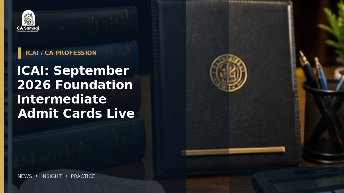 ICAI: September 2026 Foundation and Intermediate Admit Cards Are Live on SSP Portal