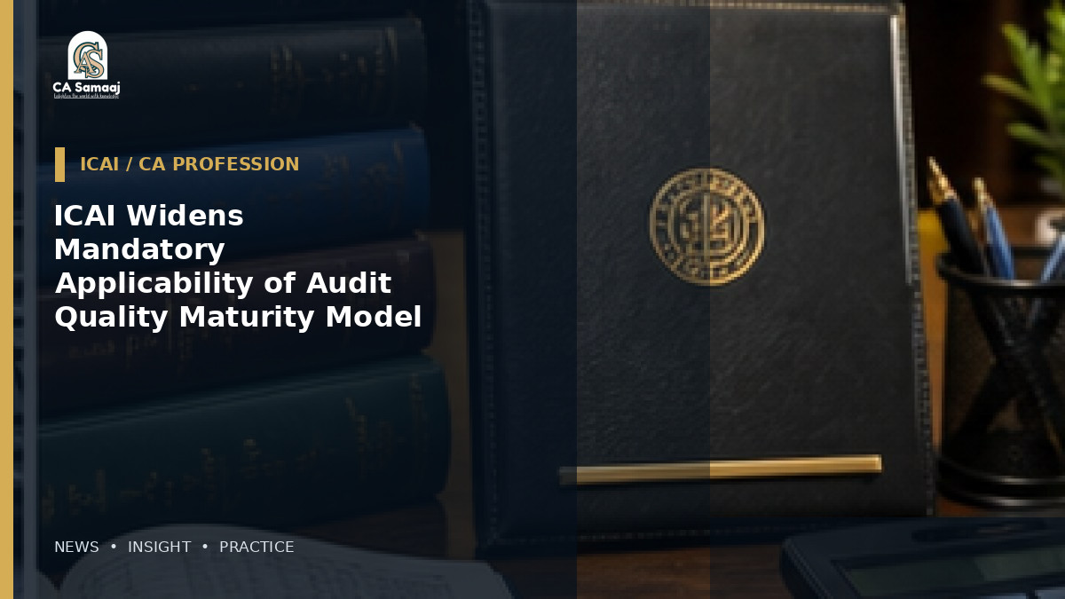 ICAI Widens Mandatory Applicability of Audit Quality Maturity Model