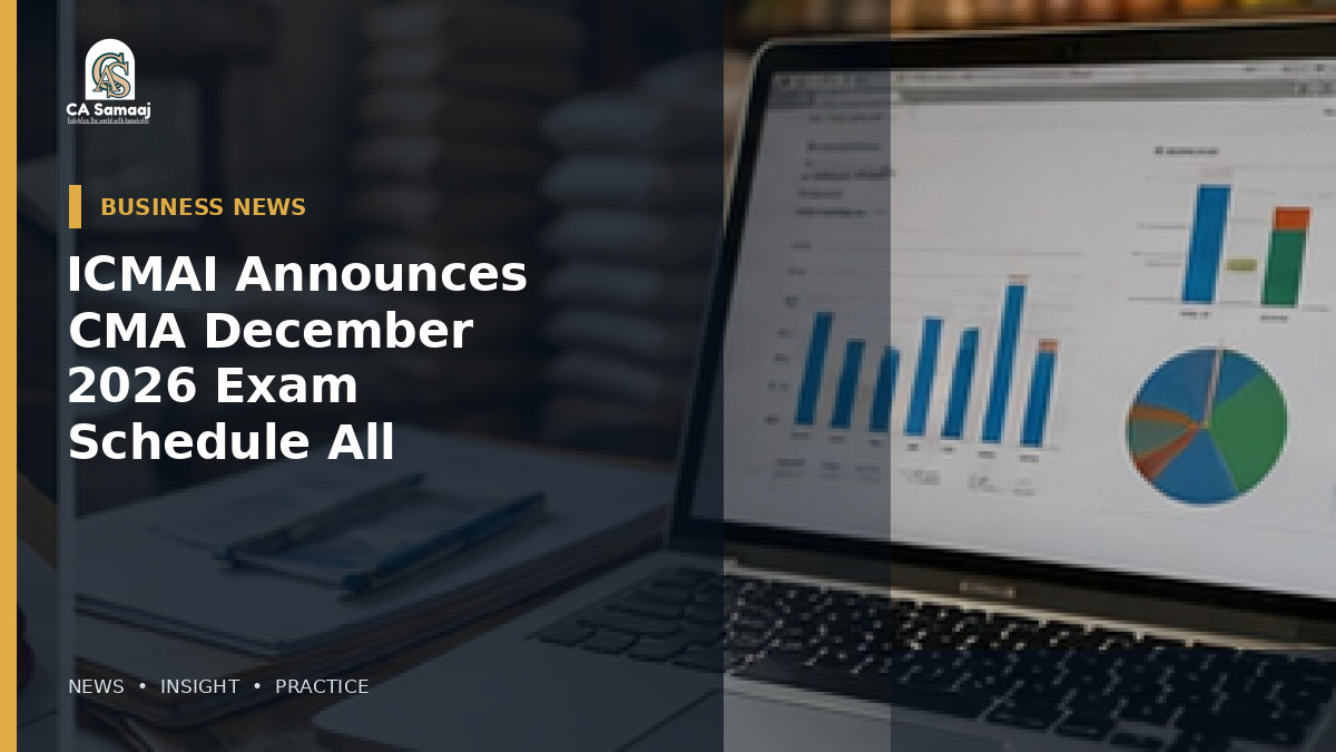 ICMAI Announces CMA December 2026 Exam Schedule for All Three Levels