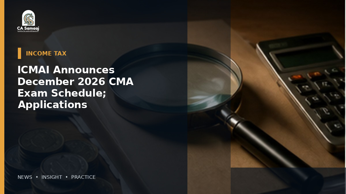 ICMAI Announces December 2026 CMA Exam Schedule; Applications Due by October 14