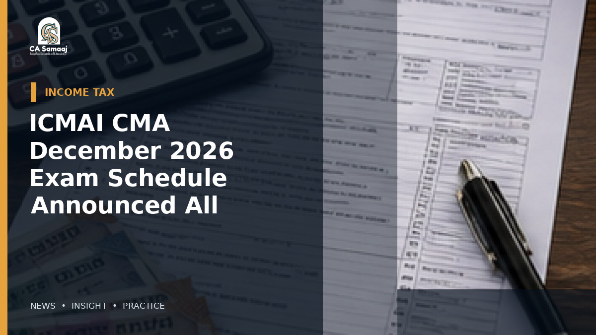 ICMAI CMA December 2026 Exam Schedule Announced for All Three Levels
