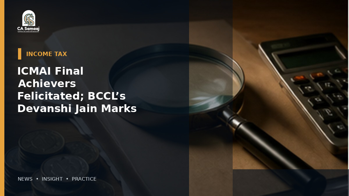 ICMAI Final Achievers Felicitated; BCCL’s Devanshi Jain Marks First-Attempt Success