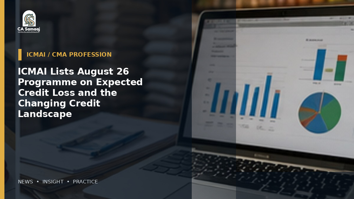 ICMAI Lists August 26 Programme on Expected Credit Loss and the Changing Credit Landscape