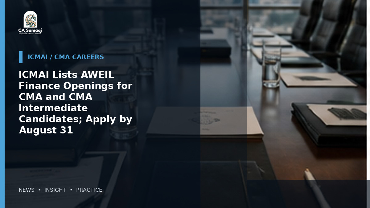 ICMAI Lists AWEIL Finance Openings for CMA and CMA Intermediate Candidates; Apply by August 31
