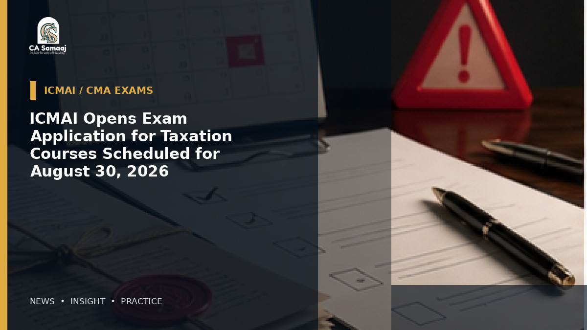 ICMAI Opens Exam Application for Taxation Courses Scheduled for August 30, 2026