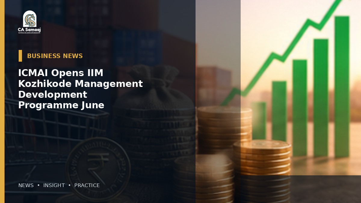 ICMAI Opens IIM Kozhikode Management Development Programme for June 2026 Qualified CMAs; Admission Deadline August 31