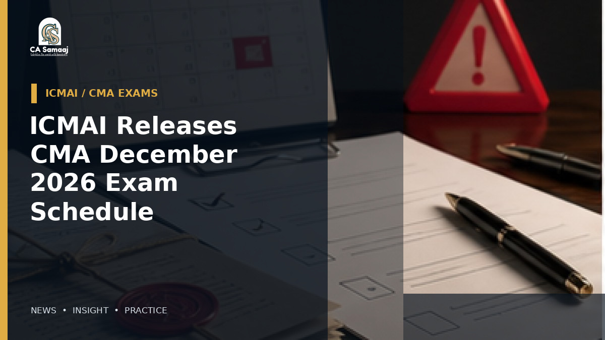 ICMAI Releases CMA December 2026 Exam Schedule: Foundation on December 13, Inter and Final Exams Start December 10
