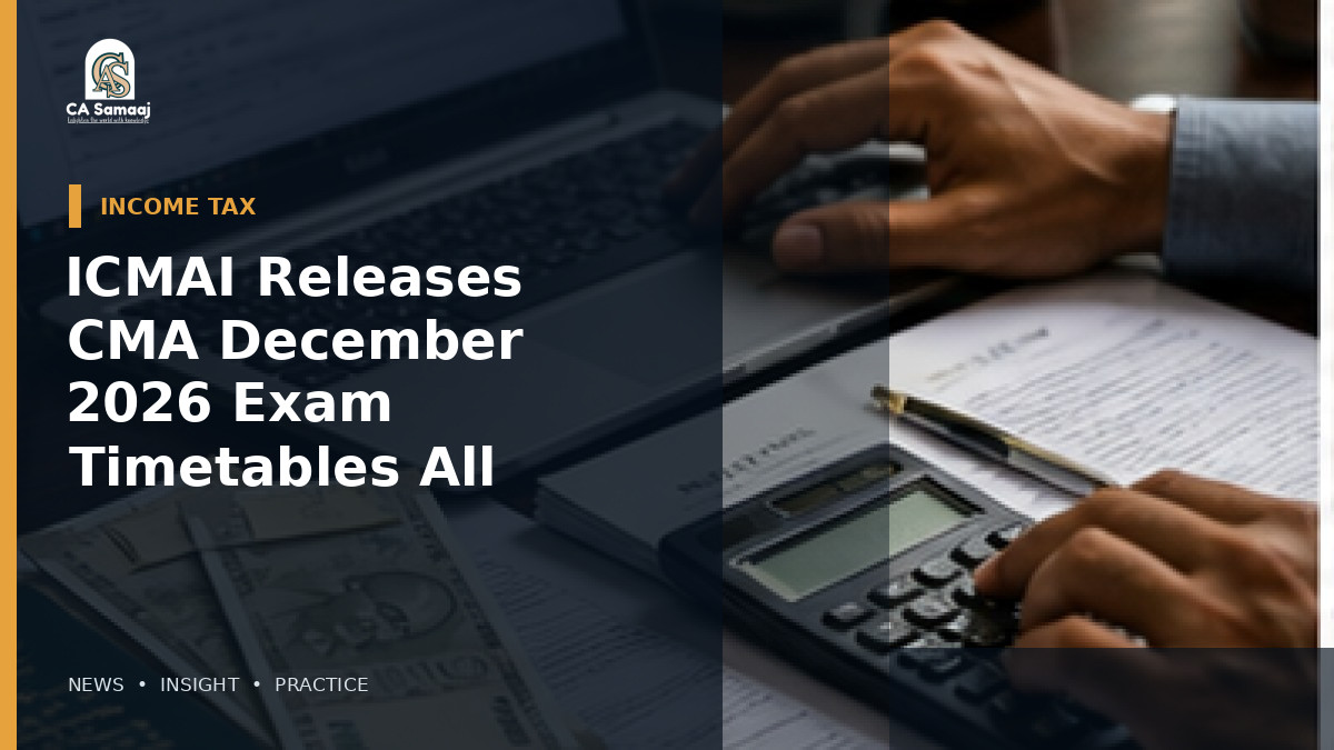 ICMAI Releases CMA December 2026 Exam Timetables for All Three Levels