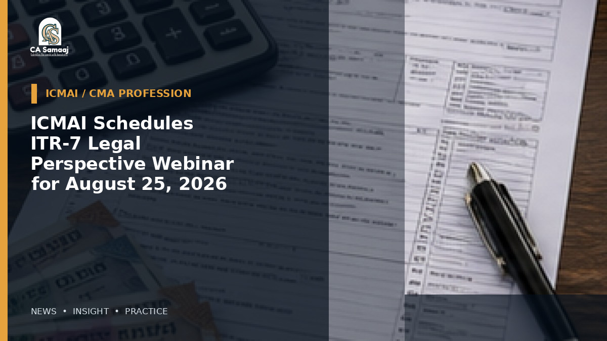 ICMAI Schedules ITR-7 Legal Perspective Webinar for August 25, 2026