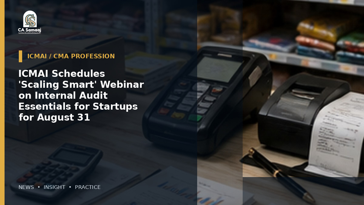 ICMAI Schedules 'Scaling Smart' Webinar on Internal Audit Essentials for Startups for August 31