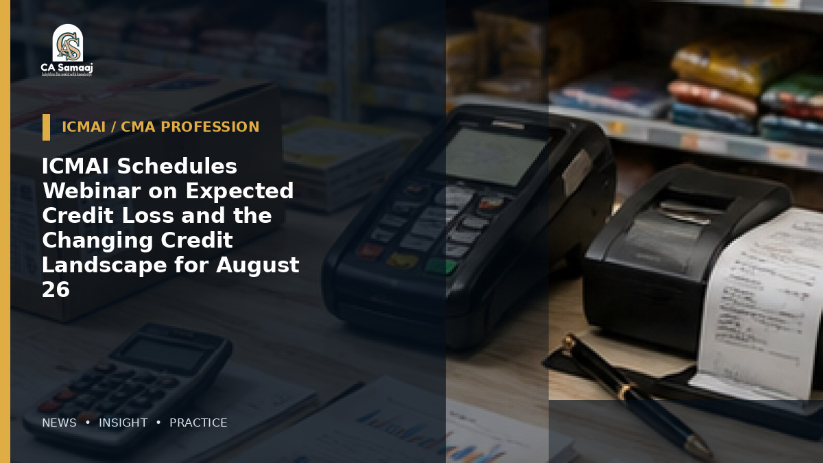 ICMAI Schedules Webinar on Expected Credit Loss and the Changing Credit Landscape for August 26