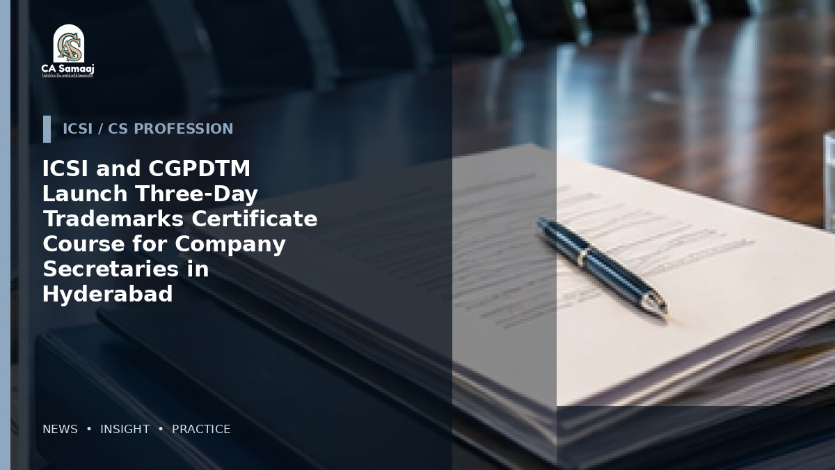 ICSI and CGPDTM Launch Three-Day Trademarks Certificate Course for Company Secretaries in Hyderabad