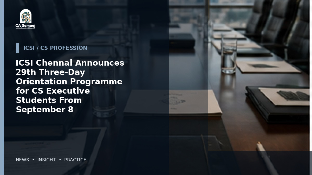 ICSI Chennai Announces 29th Three-Day Orientation Programme for CS Executive Students From September 8