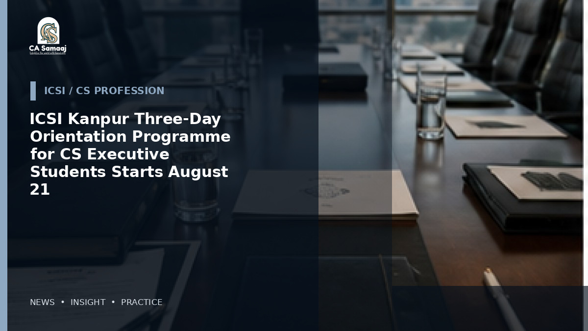 ICSI Kanpur Three-Day Orientation Programme for CS Executive Students Starts August 21