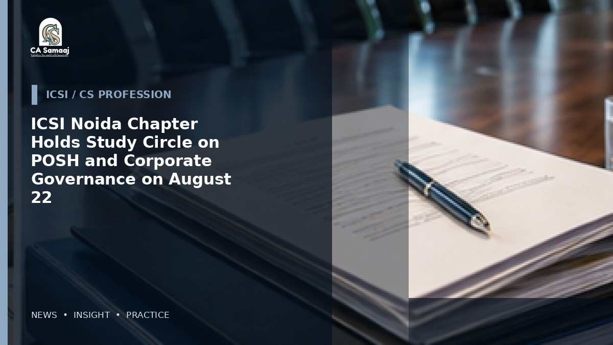 ICSI Noida Chapter Holds Study Circle on POSH and Corporate Governance on August 22