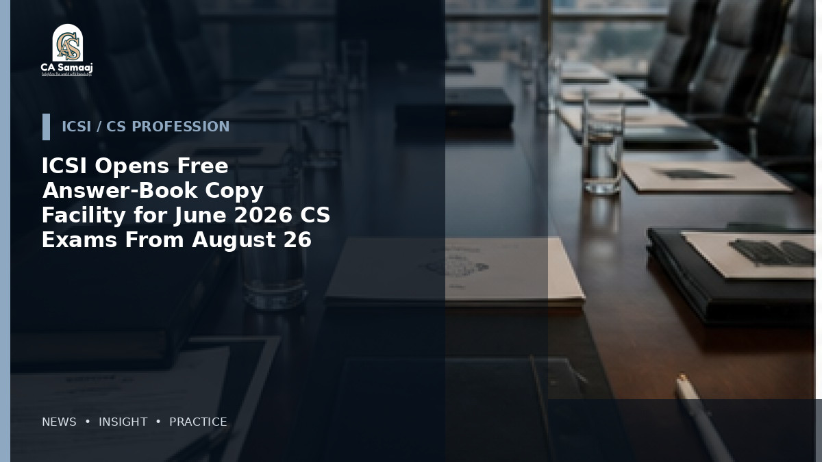 ICSI Opens Free Answer-Book Copy Facility for June 2026 CS Exams From August 26