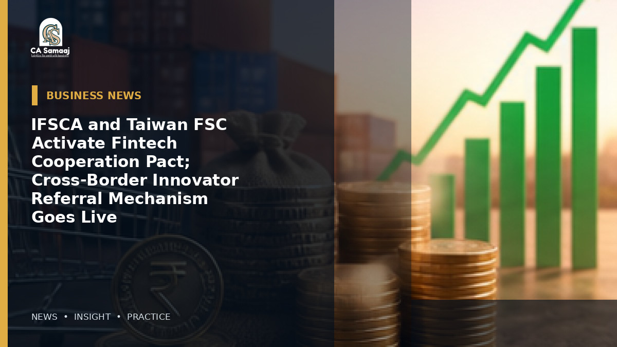 IFSCA and Taiwan FSC Activate Fintech Cooperation Pact; Cross-Border Innovator Referral Mechanism Goes Live
