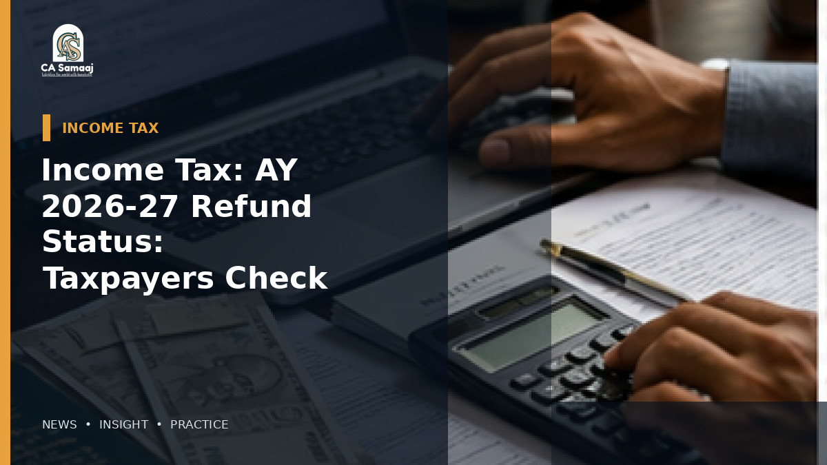 Income Tax: AY 2026-27 Refund Status: What Taxpayers Should Check